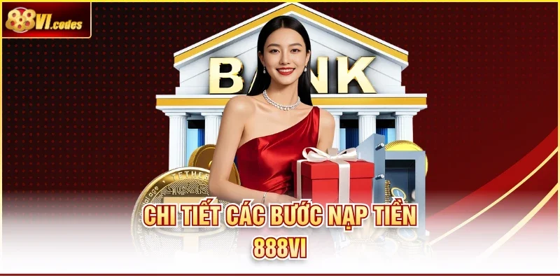 Chi tiết các bước nạp tiền 888vi