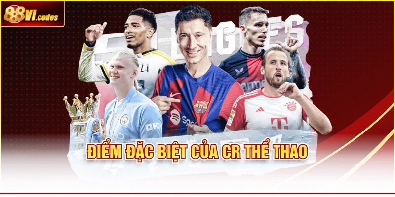 Điểm đặc biệt của CR thể thao