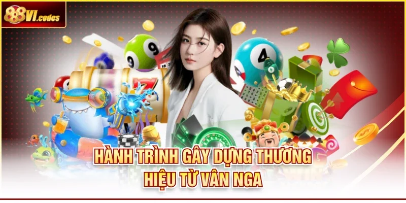 Hành trình gây dựng thương hiệu từ Vân Nga