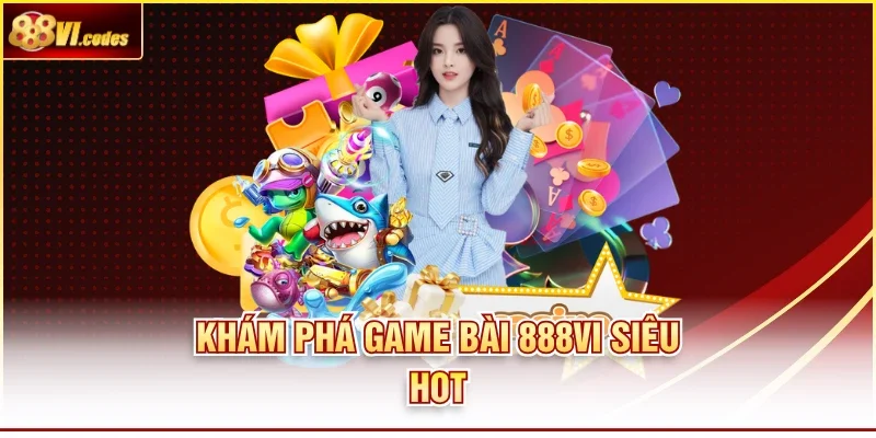 Khám phá game bài 888VI siêu hot