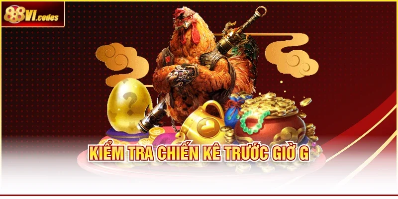 Kiểm tra chiến kê trước giờ G