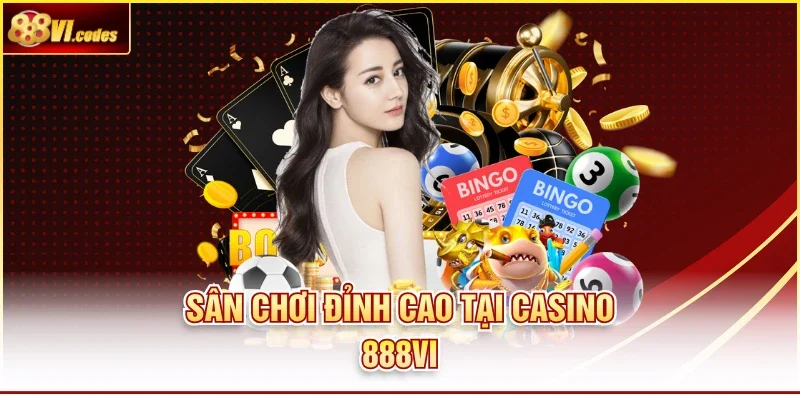 Sân chơi đỉnh cao tại casino 888VI