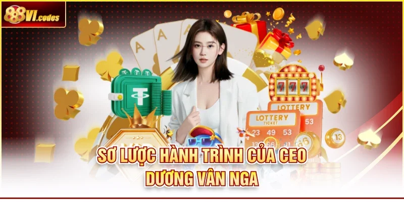 Sơ lược về hành trình của CEO Dương Vân Nga