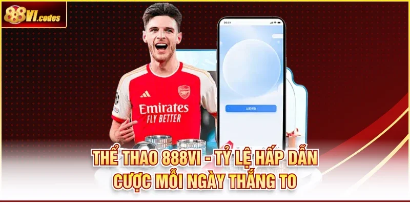 Thể Thao 888Vi - Tỷ Lệ Hấp Dẫn Cược Mỗi Ngày Thắng To