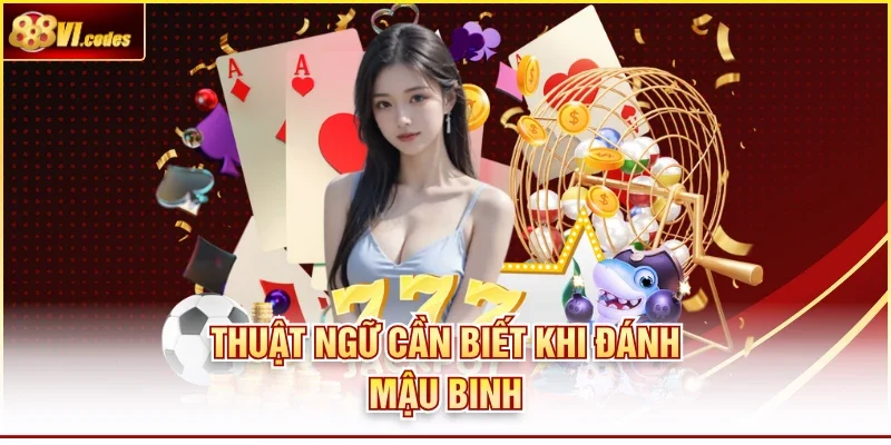Thuật ngữ cần biết khi đánh mậu binh