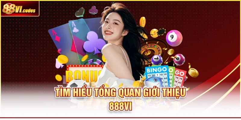 Tìm hiểu tổng quan giới thiệu 888Vi