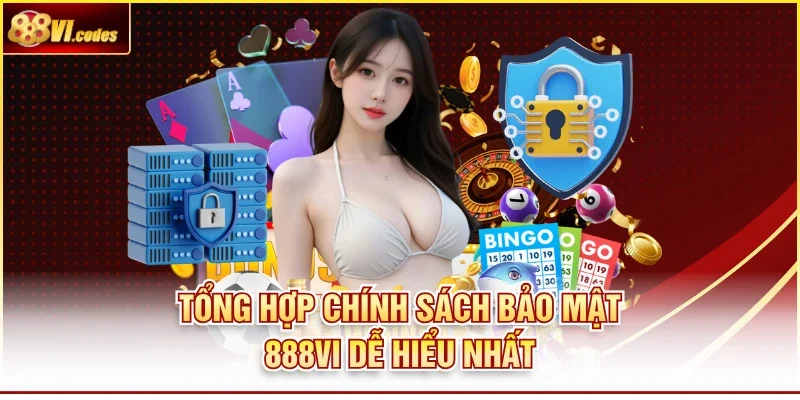 Tổng hợp chính sách bảo mật 888Vi dễ hiểu nhất